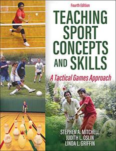 Teaching Sport Concepts and Skills A Tactical Games Approach, 4th Edition