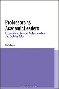 Professors as Academic Leaders Expectations, Enacted Professionalism and Evolving Roles