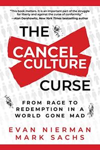 The Cancel Culture Curse From Rage to Redemption in a World Gone Mad