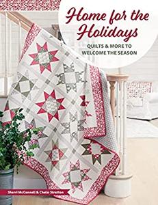 Home for the Holidays Quilts & More to Welcome the Season