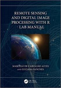 Remote Sensing and Digital Image Processing with R – Lab Manual