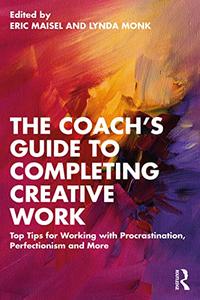 The Coach’s Guide to Completing Creative Work Top Tips for Working with Procrastination, Perfectionism and More