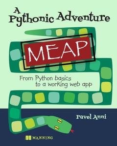 A Pythonic Adventure From Python basics to a working web app  (MEAP V07)