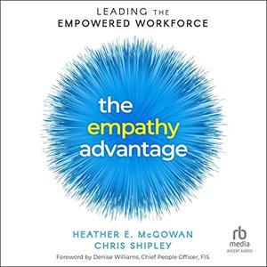 The Empathy Advantage Leading the Empowered Workforce [Audiobook]