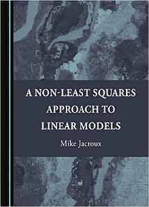 A Non-Least Squares Approach to Linear Models
