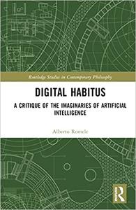 Digital Habitus A Critique of the Imaginaries of Artificial Intelligence