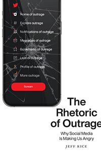 The Rhetoric of Outrage Why Social Media Is Making Us Angry