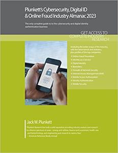 Plunkett's Cybersecurity, Digital ID & Online Fraud Industry Almanac 2023 Cybersecurity, Digital ID & Online Fraud Industry Ma