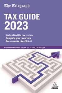 The Telegraph Tax Guide 2023 Your Complete Guide to the Tax Return for 202223, 47th Edition
