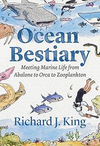 Ocean Bestiary Meeting Marine Life from Abalone to Orca to Zooplankton (Oceans in Depth)