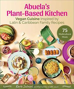 Abuela's Plant-Based Kitchen Vegan Cuisine Inspired by Latin & Caribbean Family Recipes