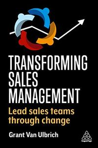 Transforming Sales Management Lead Sales Teams Through Change