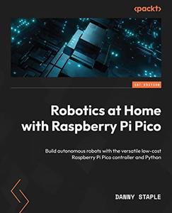 Robotics at Home with Raspberry Pi Pico  Build autonomous robots with the versatile low-cost Raspberry Pi Pico