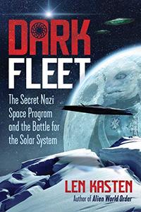 Dark Fleet The Secret Nazi Space Program and the Battle for the Solar System