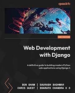Web Development with Django A definitive guide to building modern Python web applications using Django 4, 2nd Edition