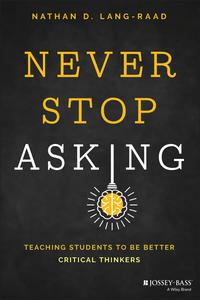 Never Stop Asking Teaching Students to be Better Critical Thinkers