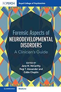 Forensic Aspects of Neurodevelopmental Disorders A Clinician's Guide