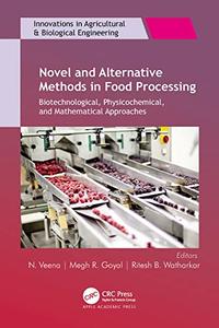 Novel and Alternative Methods in Food Processing Biotechnological, Physicochemical, and Mathematical Approaches