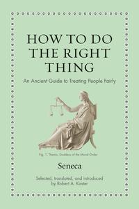 How to Do the Right Thing An Ancient Guide to Treating People Fairly (Ancient Wisdom for Modern Readers)