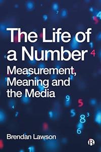 The Life of a Number Measurement, Meaning and the Media