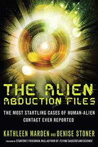 The Alien Abduction Files The Most Startling Cases of Human Alien Contact Ever Reported