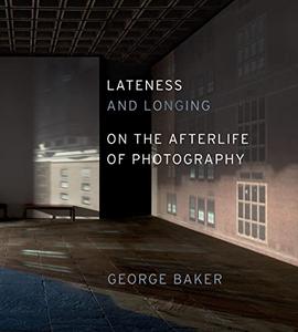 Lateness and Longing On the Afterlife of Photography