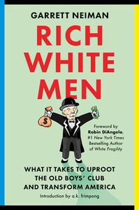 Rich White Men What It Takes to Uproot the Old Boys' Club and Transform America