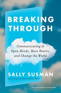 Breaking Through Communicating to Open Minds, Move Hearts, and Change the World