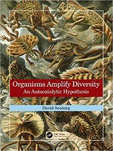 Organisms Amplify Diversity An Autocatalytic Hypothesis