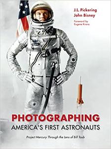 Photographing America's First Astronauts Project Mercury Through the Lens of Bill Taub