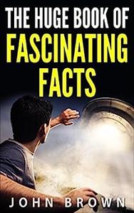 The Huge Book of Fascinating Facts