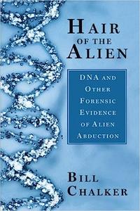 Hair of the Alien DNA and Other Forensic Evidence of Alien Abductions