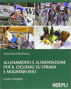 Allenamento e alimentazione per il ciclismo su strada e Mountain Bike Guida completa