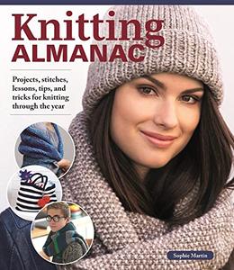 Knitting Almanac Projects, Stitches, Lessons, Tips, and Tricks for Knitting Through the Year (Landauer) Over 100 Projects