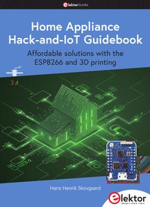 Home Appliance Hack-and-IoT Guidebook  Affordable solutions with the ESP8266 and 3D printing