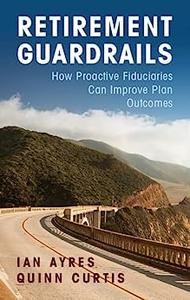 Retirement Guardrails How Proactive Fiduciaries Can Improve Plan Outcomes