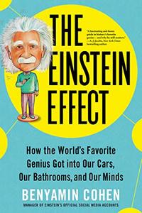 The Einstein Effect How the World’s Favorite Genius Got into Our Cars, Our Bathrooms, and Our Minds