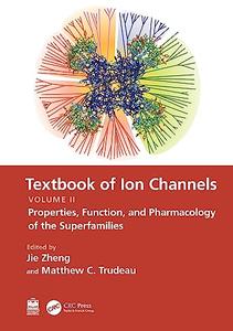 Textbook of Ion Channels Volume II Properties, Function, and Pharmacology of the Superfamilies
