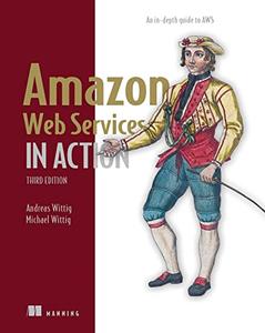 Amazon Web Services in Action, Third Edition An in-depth guide to AWS