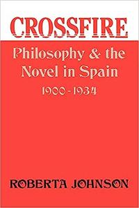 Crossfire Philosophy and the Novel in Spain, 1900-1934