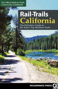Rail-Trails California The Definitive Guide to the State’s Top Multiuse Trails (Rail-Trails)