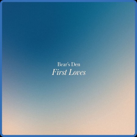 Bear's Den - First Loves (2023) [16Bit-44 1kHz] FLAC