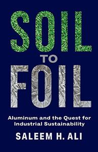 Soil to Foil Aluminum and the Quest for Industrial Sustainability