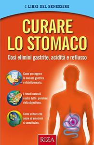 Curare lo stomaco Così elimini gastrite, acidità e reflusso