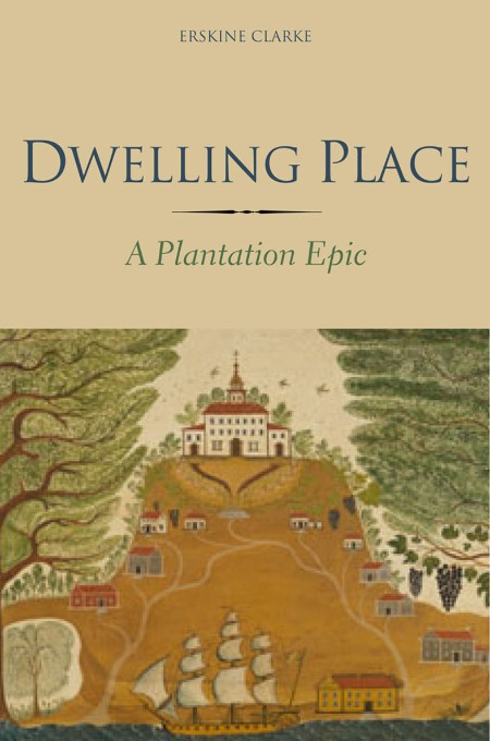 Dwelling Place  A Plantation Epic by Erskine Clarke 664c383ba5984c044b8fe237c4fd2943