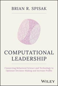 Computational Leadership Connecting Behavioral Science and Technology to Optimize Decision-Making and Increase Profits