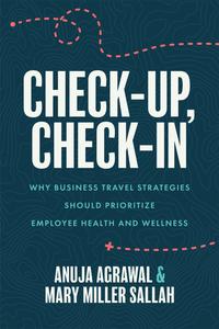 Check-Up, Check-In Why Business Travel Strategies Should Prioritize Employee Health and Wellness