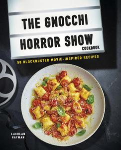 Gnocchi Horror Show Cookbook 50 blockbuster movie-inspired recipes