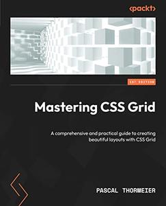 Mastering CSS Grid A comprehensive and practical guide to creating beautiful layouts with CSS Grid