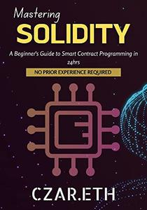 Mastering Solidity  A Beginner’s Guide to Smart Contract Programming in 24hrs